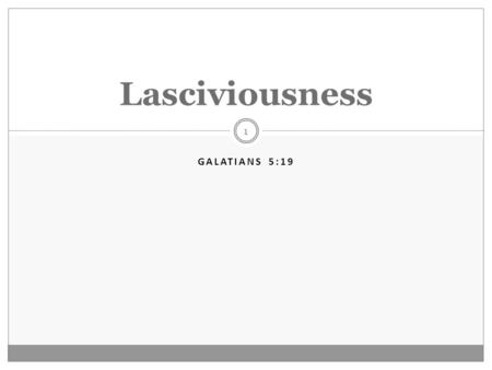 Lasciviousness Galatians 5:19.