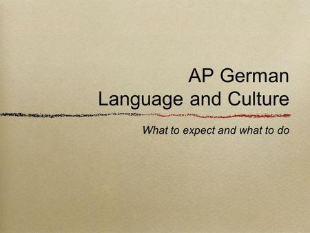 AP German Language and Culture What to expect and what to do.