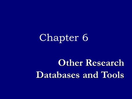 Chapter 6 Other Research Databases and Tools. Business information needs can arise for various reasons, such as Business information needs can arise for.