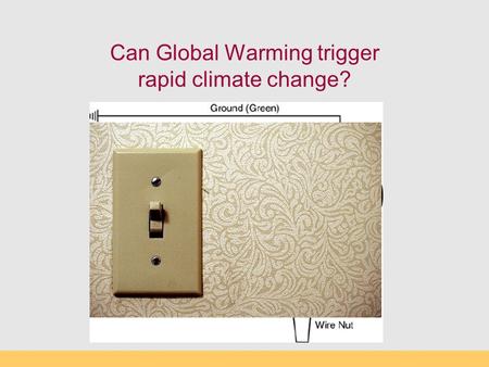 Can Global Warming trigger rapid climate change?.