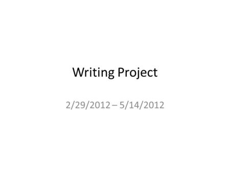 Writing Project 2/29/2012 – 5/14/2012. I want to write to seek publication. I want to write, but do not want to seek publicationI want to write, but do.