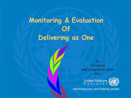 Monitoring & Evaluation Of Delivering as One By Cyra Syed M&E Coordination Officer RCO.