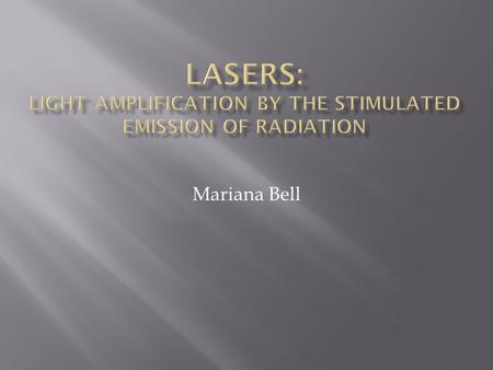 Mariana Bell.  The light of a laser is:  Harnessed  Controlled  Focused  A singular wavelength or beam of light.