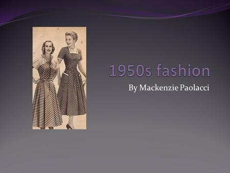 By Mackenzie Paolacci. Everyday fashion Historical events and discoveries.