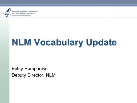 NLM Vocabulary Update Betsy Humphreys Deputy Director, NLM.