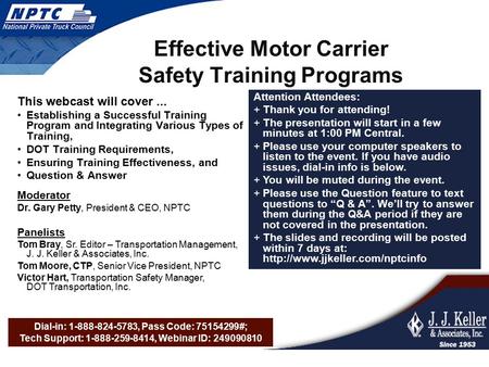 Dial-in: 1-888-824-5783, Pass Code: 75154299#; Tech Support: 1-888-259-8414, Webinar ID: 249090810 Effective Motor Carrier Safety Training Programs This.