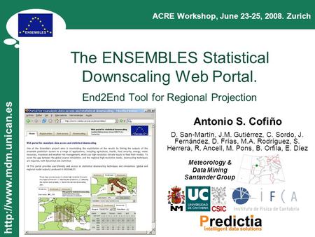 The ENSEMBLES Statistical Downscaling Web Portal. End2End Tool for Regional Projection ACRE Workshop, June 23-25, 2008. Zurich.