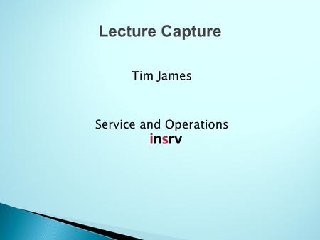 Tim James Service and Operations Lecture Capture.