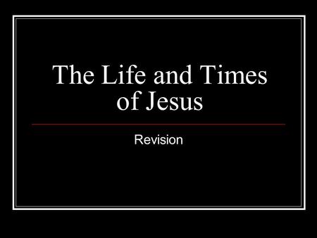 The Life and Times of Jesus Revision. ICHTHYS I - Iesus (Jesus) CH- Christ - Anointed One THY - Son of God S - Saviour Therefore he was Fully Human and.