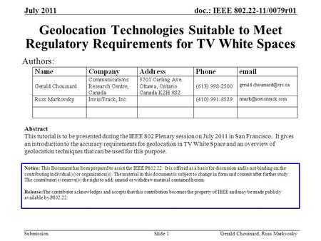 Doc.: IEEE 802.22-11/0079r01 Submission July 2011 Gerald Chouinard, Russ MarkvoskySlide 1 Geolocation Technologies Suitable to Meet Regulatory Requirements.