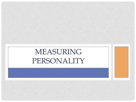 MEASURING PERSONALITY. MANY METHODS ALL HAVE STRENGTHS & WEAKNESSES Observation Interview Objective Tests Projective Tests.