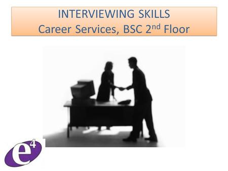 INTERVIEWING SKILLS Career Services, BSC 2 nd Floor.