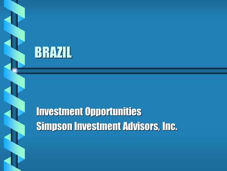 BRAZIL Investment Opportunities Simpson Investment Advisors, Inc.