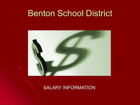 Benton School District SALARY INFORMATION. Benton School District- PPC Salary information Salary information State and regional comparisons State and.