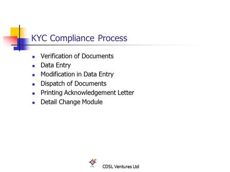 CDSL Ventures Ltd KYC Compliance Process Verification of Documents Data Entry Modification in Data Entry Dispatch of Documents Printing Acknowledgement.