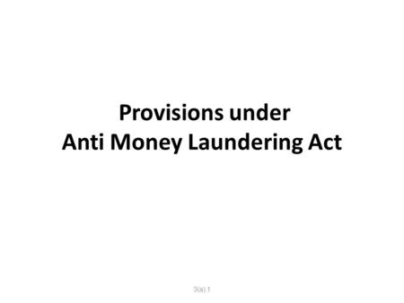 Provisions under Anti Money Laundering Act 3(a).1.