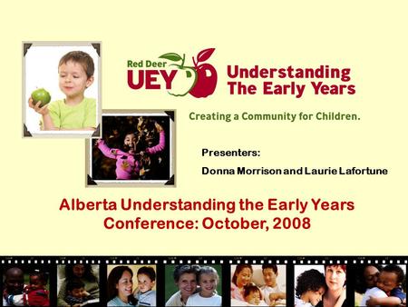 Presenters: Donna Morrison and Laurie Lafortune Alberta Understanding the Early Years Conference: October, 2008.