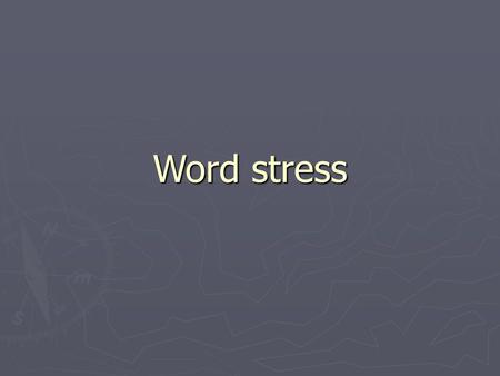 Word stress.
