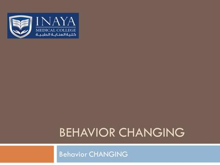 BEHAVIOR CHANGING Behavior CHANGING. Behavior change in an individual can reduce a person’s risk of disease, yet changing behavior in patients has proven.