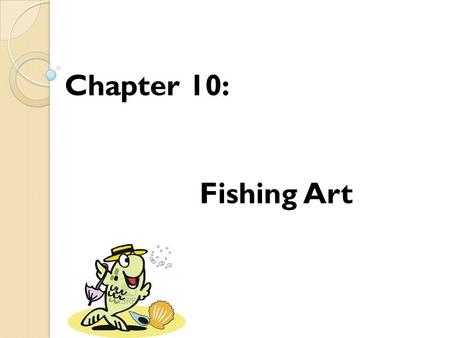 Chapter 10: Fishing Art. Introduction: A fish pond, or fishpond, is a controlled pond, artificial lake, or reservoir that is stocked with fish and is.