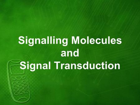 Signalling Molecules and Signal Transduction. Signalling molecules The cells of an organism are constantly receiving information about their surrounding.