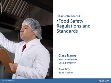 1 Food Safety Regulations and Standards Chapter Number 14 Class Name Instructor Name Date, Semester Book Title Book Author.