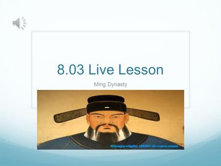 8.03 Live Lesson Ming Dynasty The Rise of the Ming The Yuan Dynasty (The Mongols) were disliked so much that the rise of the Ming was unavoidable = The.