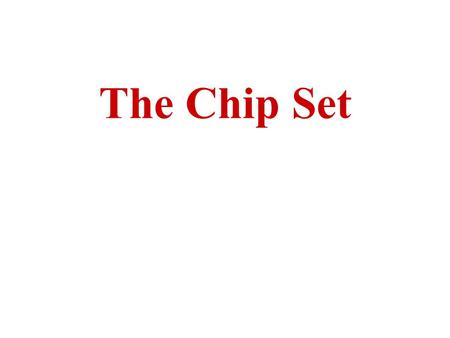 The Chip Set. At one time, most of the functions of the chipset were performed by multiple, smaller controller chips Integrated to form a single set of.