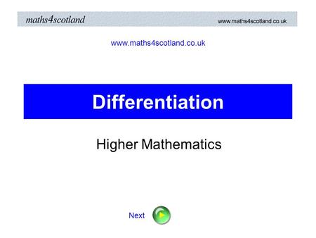 Differentiation Higher Mathematics www.maths4scotland.co.uk Next.