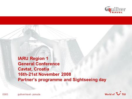 03I05 gulliver travel - ponuda IARU Region 1 General Conference Cavtat, Croatia 16th-21st November 2008 Partner’s programme and Sightseeing day.