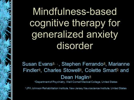 Mindfulness-based cognitive therapy for generalized anxiety disorder Susan Evans a,,, Stephen Ferrando a, Marianne Findler a, Charles Stowell a, Colette.