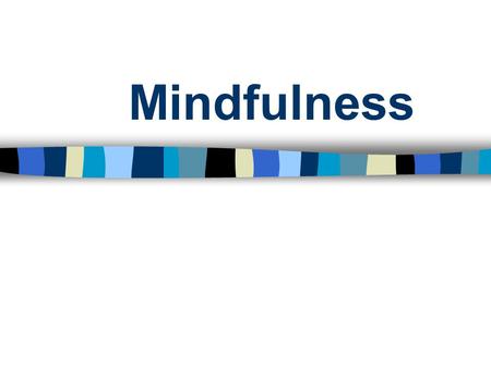Mindfulness. Aims of this session Introduction to mindfulness How it helps depression and anxiety Relaxation exercise Research Questions Interactive.