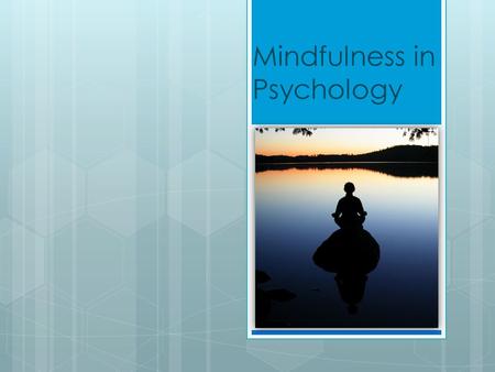 Mindfulness in Psychology. Why is Mindfulness important?