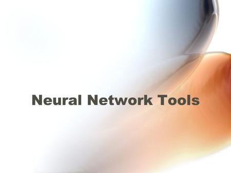 Neural Network Tools. Neural Net Concepts The package provides a “standard” multi-layer perceptron –Composed of layers of neurons –All neurons in a layer.