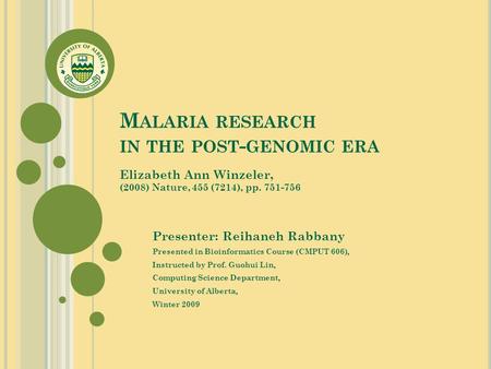 M ALARIA RESEARCH IN THE POST - GENOMIC ERA Presenter: Reihaneh Rabbany Presented in Bioinformatics Course (CMPUT 606), Instructed by Prof. Guohui Lin,