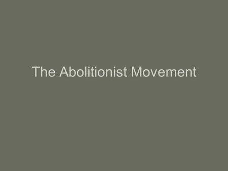 The Abolitionist Movement. Slavery all work or service which is exacted from any person under the menace of any penalty and for which the said person.