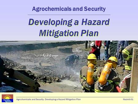 Agrochemicals and Security: Developing a Hazard Mitigation PlanHazmit-01 Developing a Hazard Mitigation Plan Agrochemicals and Security Developing a Hazard.