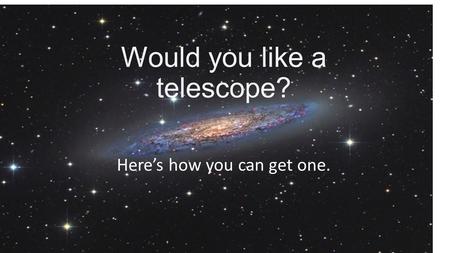 Would you like a telescope? Here’s how you can get one.