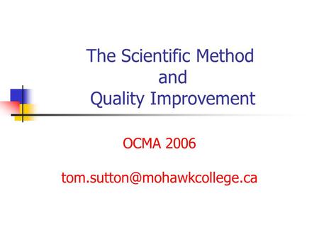The Scientific Method and Quality Improvement OCMA 2006