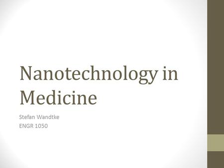 Nanotechnology in Medicine Stefan Wandtke ENGR 1050.