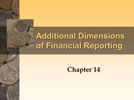 Additional Dimensions of Financial Reporting Chapter 14.