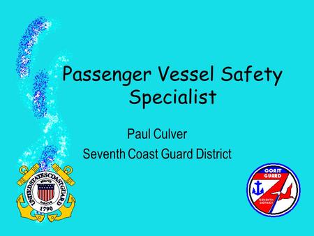 Passenger Vessel Safety Specialist Paul Culver Seventh Coast Guard District.