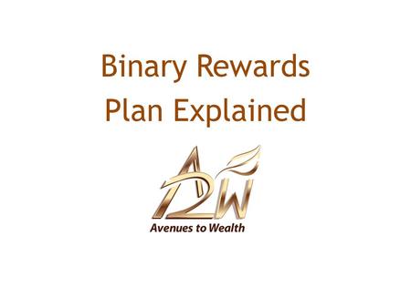 Binary Rewards Plan Explained. YOU Left TeamRight Team A Binary Structure has 2 positions under each BC.