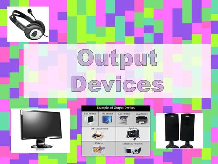 Output Devices An Output device is any device which will show the information processed by the CPU. Output devices translate signals from the CPU into.