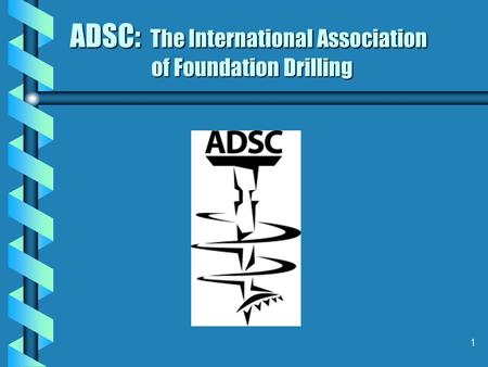 1 ADSC: The International Association of Foundation Drilling.