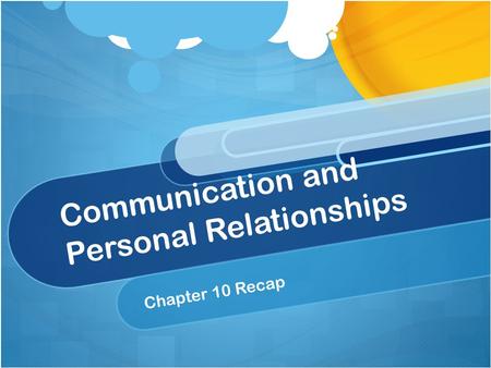 Communication and Personal Relationships Chapter 10 Recap.
