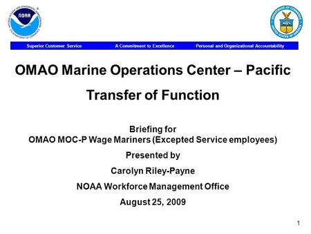 Superior Customer Service A Commitment to Excellence Personal and Organizational Accountability 1 OMAO Marine Operations Center – Pacific Transfer of Function.