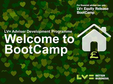 LV= Adviser Development Programme Welcome to BootCamp.