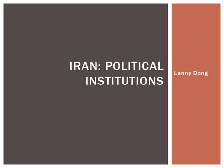 Lenny Dong IRAN: POLITICAL INSTITUTIONS.  Single handedly the most powerful political figure in the country  Can:  Overrule or dismiss the president.