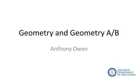 Geometry and Geometry A/B Anthony Owen. Smart Core and Core Graduation Paths Core Graduation Math Requirements 4 Units – One (1) unit of Algebra or equivalent.